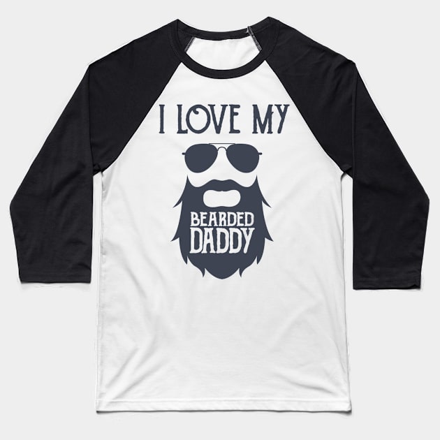 I Love My Bearded Daddy Baseball T-Shirt by hallyupunch